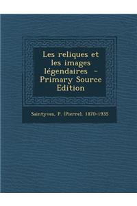 Les Reliques Et Les Images Legendaires