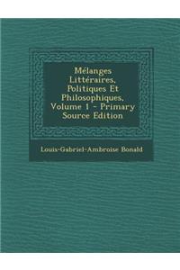 Melanges Litteraires, Politiques Et Philosophiques, Volume 1