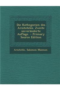 Die Kathegorien Des Aristoteles. Zweite Unveranderte Auflage.
