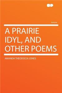 A Prairie Idyl, and Other Poems
