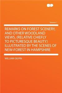 Remarks on Forest Scenery, and Other Woodland Views, (Relative Chiefly to Picturesque Beauty) Illustrated by the Scenes of New-Forest in Hampshire Volume 1