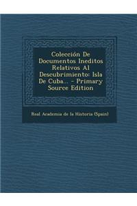 Coleccion de Documentos Ineditos Relativos Al Descubrimiento