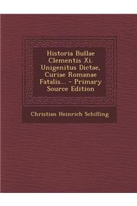 Historia Bullae Clementis XI. Unigenitus Dictae, Curiae Romanae Fatalis...