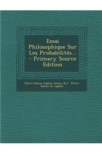 Essai Philosophique Sur Les Probabilites... - Primary Source Edition