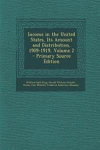 Income in the United States, Its Amount and Distribution, 1909-1919, Volume 2 - Primary Source Edition
