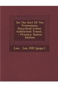 On the Sect of the Freemasons. Encyclical Letter. Authorised Transl...