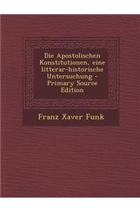 Die Apostolischen Konstitutionen, Eine Litterar-Historische Untersuchung - Primary Source Edition