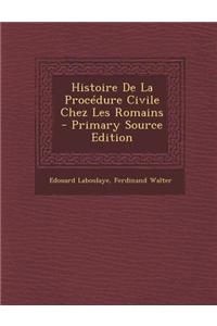 Histoire de La Procedure Civile Chez Les Romains