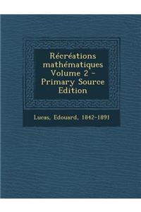 Recreations Mathematiques Volume 2 - Primary Source Edition