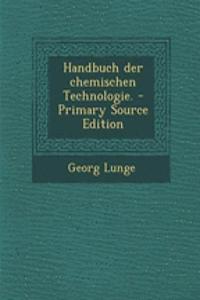 Handbuch Der Chemischen Technologie.