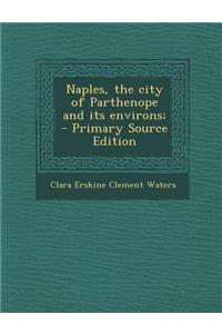 Naples, the City of Parthenope and Its Environs;