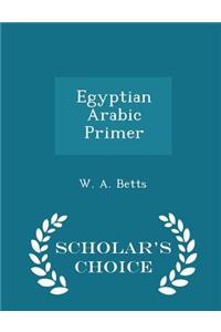 Egyptian Arabic Primer - Scholar's Choice Edition