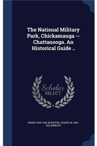 The National Military Park, Chickamauga -- Chattanooga. An Historical Guide ..