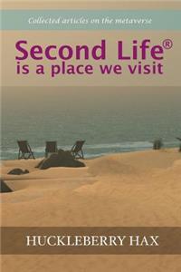 Second Life (R) is a place we visit