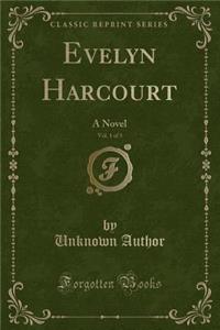 Evelyn Harcourt, Vol. 1 of 3: A Novel (Classic Reprint)