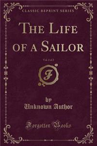The Life of a Sailor, Vol. 2 of 2 (Classic Reprint)