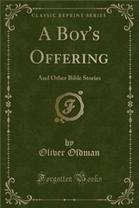 A Boy's Offering: And Other Bible Stories (Classic Reprint)