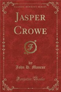 Jasper Crowe (Classic Reprint)