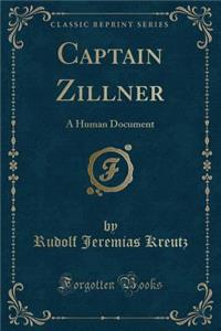 Captain Zillner: A Human Document (Classic Reprint)