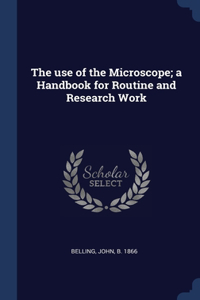 The use of the Microscope; a Handbook for Routine and Research Work