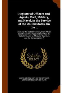 Register of Officers and Agents, Civil, Military, and Naval, in the Service of the United States, on the ...