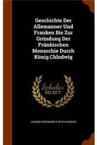 Geschichte Der Allemanner Und Franken Bis Zur Gründung Der Fränkischen Monarchie Durch König Chlodwig