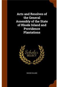Acts and Resolves of the General Assembly of the State of Rhode Island and Providence Plantations