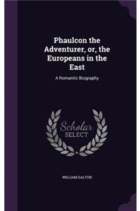 Phaulcon the Adventurer, or, the Europeans in the East: A Romantic Biography