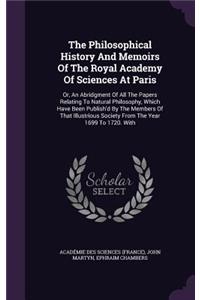 The Philosophical History and Memoirs of the Royal Academy of Sciences at Paris