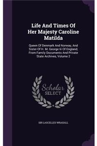Life And Times Of Her Majesty Caroline Matilda