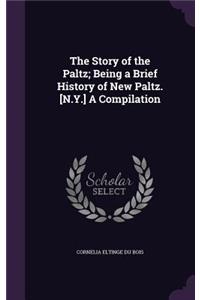 The Story of the Paltz; Being a Brief History of New Paltz. [N.Y.] A Compilation