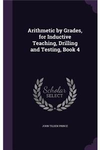 Arithmetic by Grades, for Inductive Teaching, Drilling and Testing, Book 4