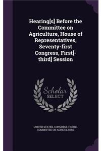 Hearing[s] Before the Committee on Agriculture, House of Representatives, Seventy-first Congress, First[-third] Session