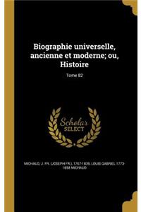 Biographie universelle, ancienne et moderne; ou, Histoire; Tome 82