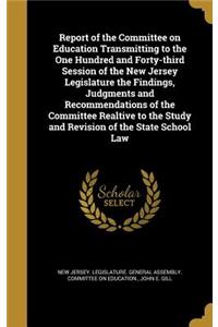 Report of the Committee on Education Transmitting to the One Hundred and Forty-Third Session of the New Jersey Legislature the Findings, Judgments and Recommendations of the Committee Realtive to the Study and Revision of the State School Law