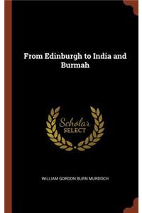 From Edinburgh to India and Burmah