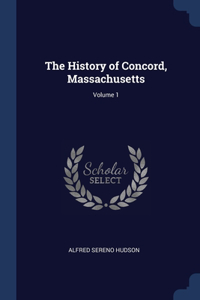 The History of Concord, Massachusetts; Volume 1