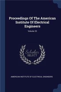 Proceedings Of The American Institute Of Electrical Engineers; Volume 33