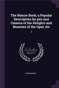 The Nature Book; a Popular Description by pen and Camera of the Delights and Beauties of the Open Air