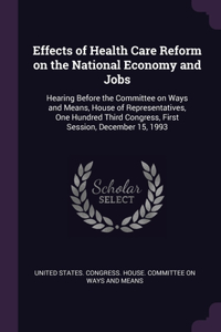 Effects of Health Care Reform on the National Economy and Jobs: Hearing Before the Committee on Ways and Means, House of Representatives, One Hundred Third Congress, First Session, December 15, 1993