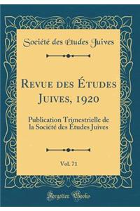 Revue Des Études Juives, 1920, Vol. 71