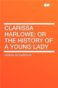 Clarissa Harlowe; Or the History of a Young Lady