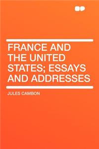 France and the United States; Essays and Addresses