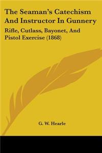 The Seaman's Catechism And Instructor In Gunnery