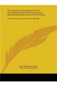 Transcript Of The Registers Of The United Parishes Of S. Mary Woolnoth And S. Mary Woolchurch Haw, In The City Of London