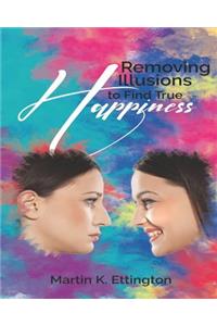 Removing Illusions To Find True Happiness
