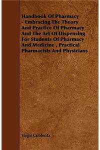 Handbook of Pharmacy - Embracing the Theory and Practice of Pharmacy and the Art of Dispensing for Students of Pharmacy and Medicine, Practical Pharma
