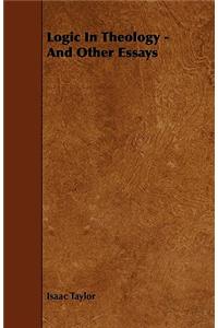Logic In Theology - And Other Essays
