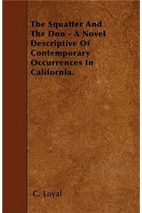 The Squatter And The Don - A Novel Descriptive Of Contemporary Occurrences In California.