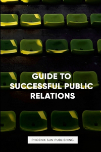 Guide to Successful Public Relations